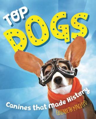 Top dogs : true stories of canines that made history