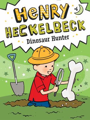 Henry Heckelbeck : Dinosaur Hunter
