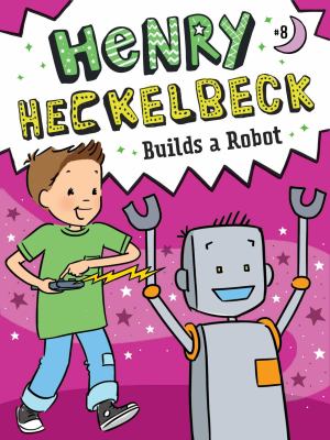 Henry Heckelbeck : Builds a Robot #8.