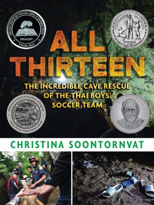 All thirteen : the incredible cave rescue of the Thai boys' soccer team /
